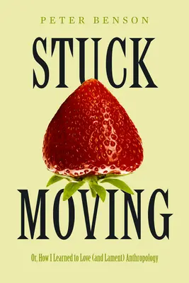 Stuck Moving: Ako som sa naučil milovať (a smútiť) antropológiu 9. zväzok - Stuck Moving: Or, How I Learned to Love (and Lament) Anthropology Volume 9