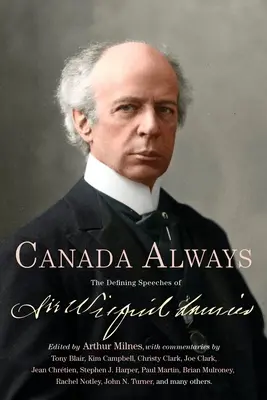 Kanada vždy: Wilfrida Lauriera a jeho rozhodujúce prejavy - Canada Always: The Defining Speeches of Sir Wilfrid Laurier