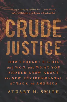 Surová spravodlivosť: Čo by ste mali vedieť o novom environmentálnom útoku na Ameriku - Crude Justice: How I Fought Big Oil and Won, and What You Should Know about the New Environmental Attack on America
