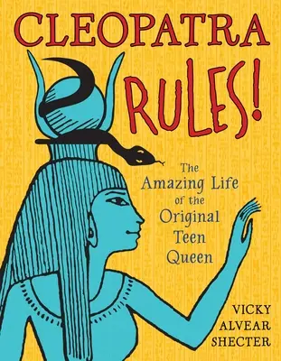 Kleopatra vládne! Úžasný život pôvodnej kráľovnej tínedžerov - Cleopatra Rules!: The Amazing Life of the Original Teen Queen