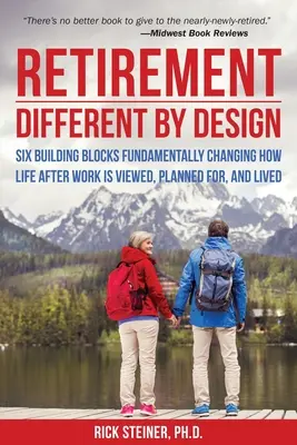 Odchod do dôchodku: Different by Design: Šesť stavebných kameňov, ktoré zásadne menia pohľad na život po práci, jeho plánovanie a prežívanie - Retirement: Different by Design: Six Building Blocks Fundamentally Changing How Life After Work Is Viewed, Planned For, and Lived