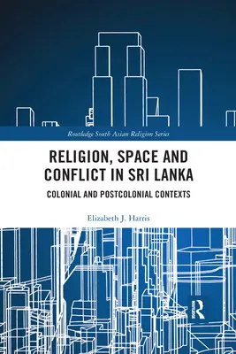 Náboženstvo, priestor a konflikt na Srí Lanke: Koloniálne a postkoloniálne súvislosti - Religion, Space and Conflict in Sri Lanka: Colonial and Postcolonial Contexts