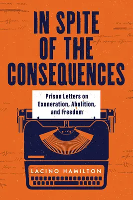 Napriek následkom: Väzenské listy o oslobodení, zrušení a slobode - In Spite of the Consequences: Prison Letters on Exoneration, Abolition, and Freedom