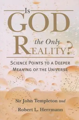 Je Boh jedinou skutočnosťou? Veda poukazuje na hlbší zmysel vesmíru - Is God the Only Reality?: Science Points to a Deeper Meaning of Universe