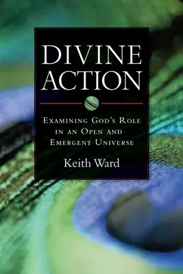 Božské konanie: Skúmanie Božej úlohy v otvorenom a vznikajúcom vesmíre - Divine Action: Examining God's Role in an Open and Emergent Universe