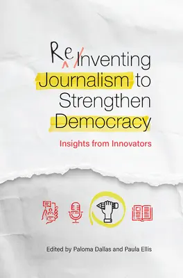 Reinventing Journalism to Strengthen Democracy: Insights from Innovators (Znovuobjavenie žurnalistiky na posilnenie demokracie: postrehy od inovátorov) - Reinventing Journalism to Strengthen Democracy: Insights from Innovators