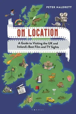 Na mieste: Sprievodca návštevou najlepších filmových a televíznych pamiatok v Spojenom kráľovstve a Írsku - On Location: A Guide to Visiting the UK and Ireland's Best Film and TV Sights