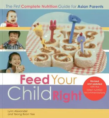 Nakŕmte svoje dieťa správne: Prvý kompletný sprievodca výživou pre ázijských rodičov - Feed Your Child Right: the First Complete Nutrition Guide for Asian Parents