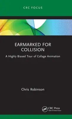Earmarked for Collision (Vyhradené pre kolíziu): A Highly Biased Tour of Collage Animation - Earmarked for Collision: A Highly Biased Tour of Collage Animation
