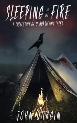 Spanie v ohni: Zbierka 9 desivých príbehov - Sleeping In The Fire: A Collection of 9 Horrifying Tales