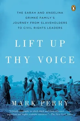 Pozdvihni svoj hlas - Cesta rodiny Sarah a Angeliny Grimkeových od otrokárov k lídrom občianskych práv - Lift Up Thy Voice - The Sarah and Angelina Grimke Family's Journey from Slaveholders to Civil Rights  Leaders