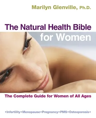 Biblia prírodného zdravia pre ženy: Kompletný sprievodca pre ženy všetkých vekových kategórií - The Natural Health Bible for Women: The Complete Guide for Women of All Ages