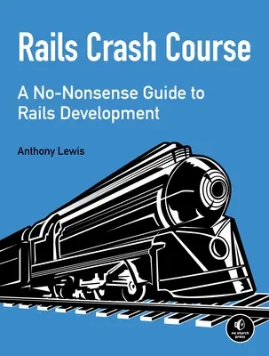 Rýchlokurz koľajníc: Cvičebný kurz pre Rails: príručka o vývoji Rails bez zbytočností - Rails Crash Course: A No-Nonsense Guide to Rails Development