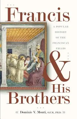 Francis a jeho bratia: Populárna história františkánskych bratov - Francis & His Brothers: A Popular History of the Franciscan Friars