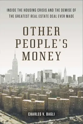Peniaze iných ľudí: M Ade: Kríza v oblasti bývania a zánik najväčšieho obchodu s nehnuteľnosťami v histórii - Other People's Money: Inside the Housing Crisis and the Demise of the Greatest Real Estate Deal Ever M Ade