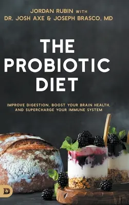 Probiotická diéta: Probiotická kniha: Zlepšite si trávenie, posilnite zdravie mozgu a nabite svoj imunitný systém - The Probiotic Diet: Improve Digestion, Boost Your Brain Health, and Supercharge Your Immune System