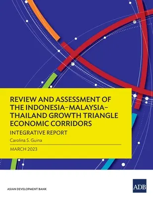 Prehľad a hodnotenie hospodárskych koridorov trojuholníka rastu Indonézia - Malajzia - Thajsko: Integračná správa - Review and Assessment of the Indonesia-Malaysia-Thailand Growth Triangle Economic Corridors: Integrative Report