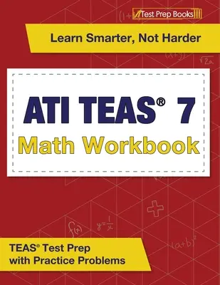 ATI TEAS 7 Math Workbook (cvičebnica matematiky): Príprava na test TEAS s praktickými úlohami - ATI TEAS 7 Math Workbook: TEAS Test Prep with Practice Problems