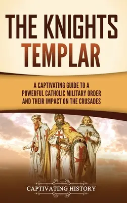 Templárski rytieri: Pútavý sprievodca mocným katolíckym vojenským rádom a ich vplyvom na križiacke výpravy - The Knights Templar: A Captivating Guide to a Powerful Catholic Military Order and Their Impact on the Crusades