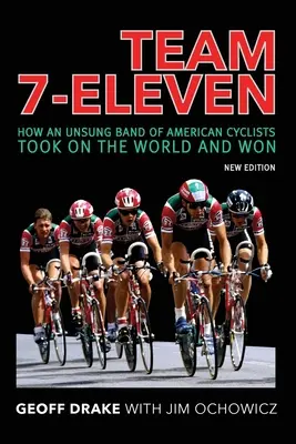 Tím 7-Eleven: Ako neznáma skupina amerických cyklistov dobyla svet a zvíťazila - Team 7-Eleven: How an Unsung Band of American Cyclists Took on the World and Won