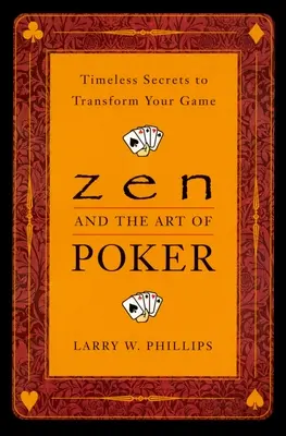Zen a umenie pokru: Nadčasové tajomstvá, ktoré premenia vašu hru - Zen and the Art of Poker: Timeless Secrets to Transform Your Game