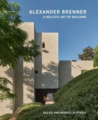 Alexander Brenner - Holistické umenie stavania: Vily a domy 2015-2022 - Alexander Brenner - A Holistic Art of Building: Villas and Houses 2015-2022