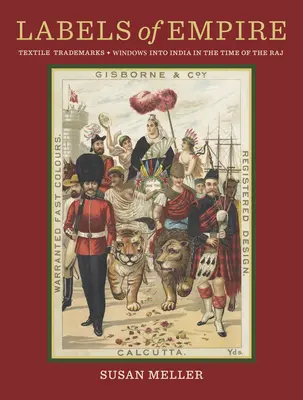 Etikety impéria: Textilné ochranné známky - Okná do Indie v čase Rádžu - Labels of Empire: Textile Trademarks - Windows Into India in the Time of the Raj