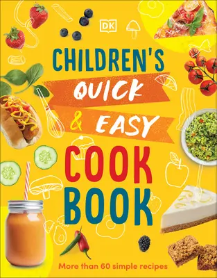 Detská kuchárska kniha Rýchlo a jednoducho: Viac ako 60 jednoduchých receptov - Children's Quick and Easy Cookbook: Over 60 Simple Recipes