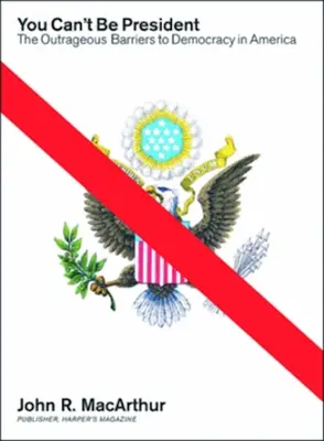 Nemôžeš byť prezidentom - Pohoršujúce prekážky demokracie v Amerike - You Can't Be President - The Outrageous Barriers to Democracy in America