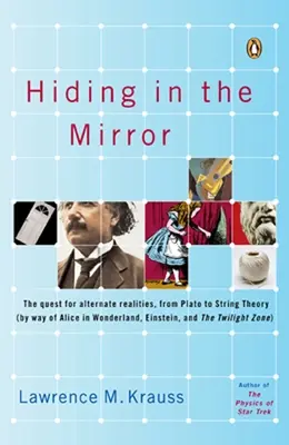 Skrývanie sa v zrkadle: Vydanie knihy: Hľadanie alternatívnych realít od Platóna po teóriu strún (podľa Alicei N Wonderland, Einsteina a Twili - Hiding in the Mirror: The Quest for Alternate Realities, from Plato to String Theory (by Way of Alicei N Wonderland, Einstein, and the Twili