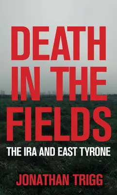 Smrť na poliach: IRA a Východný Tyron (The IRA and East Tyrone) - Death in the Fields: The IRA and East Tyrone