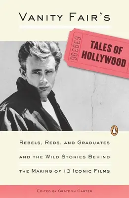 Príbehy Hollywoodu z Vanity Fair: Príbehy rebelov, červených a absolventov a divoké príbehy, ktoré stoja za vznikom 13 ikonických filmov - Vanity Fair's Tales of Hollywood: Rebels, Reds, and Graduates and the Wild Stories Behind the Making of 13 Iconic Films