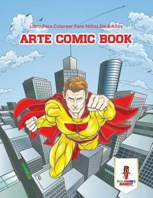 Arte komiks: Libro Para Colorear Para Nios De 6 Aos - Arte Comic Book: Libro Para Colorear Para Nios De 6 Aos