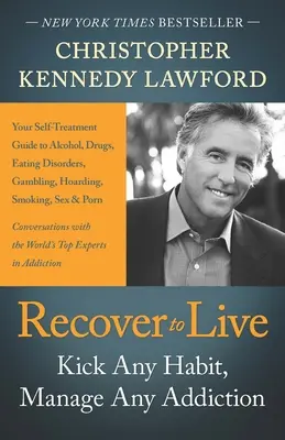 Recover to Live - Kick Any Habit, Manage Any Addiction: Vydajte sa na cestu k závislosti od alkoholu, drog, porúch príjmu potravy, gamblerstva, hromadenia, fajčenia, s - Recover to Live - Kick Any Habit, Manage Any Addiction: Your Self-Treatment Guide to Alcohol, Drugs, Eating Disorders, Gambling, Hoarding, Smoking, S