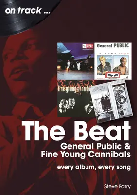 Beat, široká verejnosť a jemní mladí kanibali: Každý album, každá pieseň - The Beat, General Public and Fine Young Cannibals: Every Album, Every Song