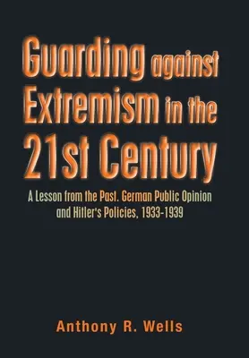 Ochrana pred extrémizmom v 21. storočí: Poučenie z minulosti. Nemecká verejná mienka a Hitlerova politika v rokoch 1933 - 1939 - Guarding Against Extremism in the 21St Century: A Lesson from the Past. German Public Opinion and Hitler's Policies, 1933-1939