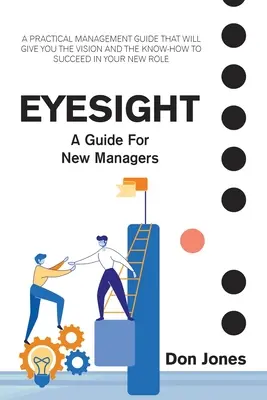 Zrak: Praktická príručka manažmentu pre nových vedúcich pracovníkov - Eyesight: A Practical Management Guide for New Leaders