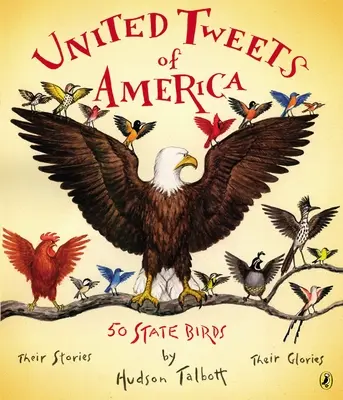 United Tweets of America: 50 State Birds Ich príbehy, ich sláva - United Tweets of America: 50 State Birds Their Stories, Their Glories