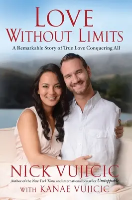 Láska bez hraníc: Pozoruhodný príbeh o skutočnej láske, ktorá všetko prekoná - Love Without Limits: A Remarkable Story of True Love Conquering All