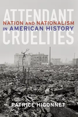 Sprievodné krutosti: Národ a nacionalizmus v amerických dejinách - Attendant Cruelties: Nation and Nationalism in American History