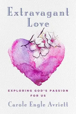 Extravagantná láska: Vyznávanie Božej vášne pre nás - Extravagant Love: Exploring God's Passion for Us