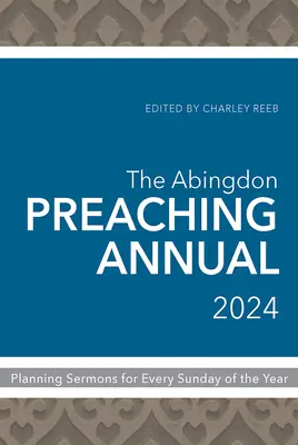 Abingdonská kazateľská ročenka 2024: Plánovanie kázní na každú nedeľu v roku - The Abingdon Preaching Annual 2024: Planning Sermons for Every Sunday of the Year