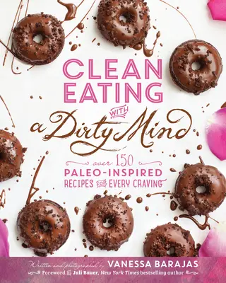Čisté stravovanie so špinavou mysľou: Viac ako 150 paleo-inšpirovaných receptov pre každú chuť na jedlo - Clean Eating with a Dirty Mind: Over 150 Paleo-Inspired Recipes for Every Craving