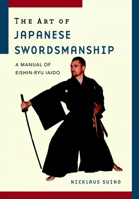 Umenie japonského šermu: Príručka Eishin-Ryu Iaido - The Art of Japanese Swordsmanship: A Manual of Eishin-Ryu Iaido
