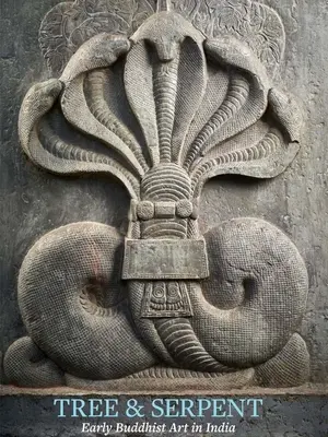 Strom a had: Rané budhistické umenie v Indii - Tree & Serpent: Early Buddhist Art in India