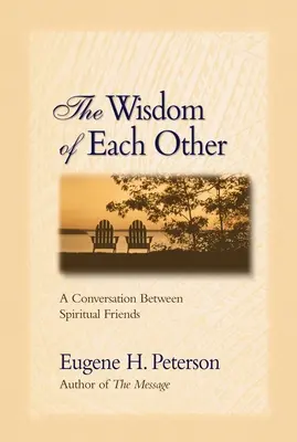 Múdrosť toho druhého: Rozhovor medzi duchovnými priateľmi - The Wisdom of Each Other: A Conversation Between Spiritual Friends