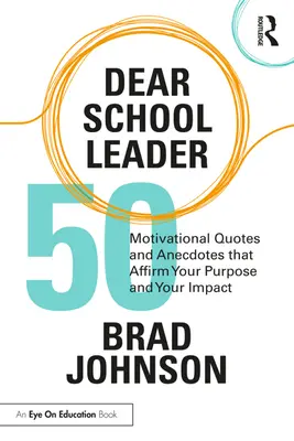 Vážený vedúci školy: 50 motivačných citátov a anekdot, ktoré potvrdzujú váš cieľ a váš vplyv - Dear School Leader: 50 Motivational Quotes and Anecdotes That Affirm Your Purpose and Your Impact