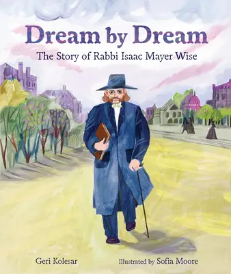 Sen za snom: Príbeh rabína Isaaca Mayera Wiseho - Dream by Dream: The Story of Rabbi Isaac Mayer Wise