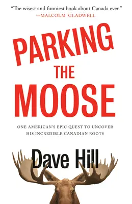 Parkovanie losov: Epické pátranie jedného Američana po svojich neuveriteľných kanadských koreňoch - Parking the Moose: One American's Epic Quest to Uncover His Incredible Canadian Roots