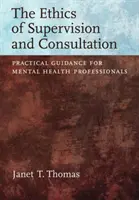 Etika supervízie a konzultácií - praktický návod pre odborníkov v oblasti duševného zdravia - Ethics of Supervision and Consultation - Practical Guidance for Mental Health Professionals